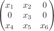 $\begin{pmatrix}
  x_1& x_2& 0\\
  0& x_3& 0\\
  x_4& x_5& x_6
\end{pmatrix}$