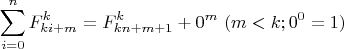 $$\sum\limits_{i=0}^{n} F^{k}_{ki+m}=F^{k}_{kn+m+1}+0^m\ (m<k;0^0=1)$$