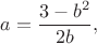 $$a=\frac{3-b^2}{2b},$$