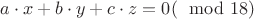 $a\cdot x +b\cdot y +c \cdot z = 0 (\mod 18)$