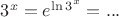 $3^x=e^{\ln 3^x}=...$