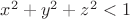 $x^2+y^2+z^2<1$