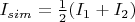 $I_{sim} = \tfrac{1}{2}(I_1+I_2)$