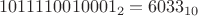 $$1011110010001_2=6033_{10}$$