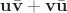$\mathbf u \bar{\mathbf v} + \mathbf v \bar{\mathbf u}$ $\mathbf u \bar{\mathbf v} + \mathbf v \bar{\mathbf u}$