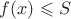 $f(x) \leqslant S$
