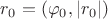 $r_0=(\varphi_0,|r_0|)$