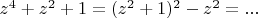 $z^4+z^2+1=(z^2+1)^2-z^2=...$