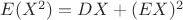 $E(X^2) =  DX + (EX)^2$