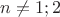 $n\not=1;2$
