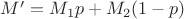 $M' = M_1 p + M_2 (1-p)$