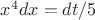 $x^4dx = dt/5$ $x^4dx = dt/5$