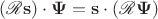 $(\mathscr R \mathbf s) \cdot \mathbf \Psi = \mathbf s \cdot (\mathscr R \mathbf \Psi)$
