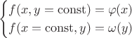 $$
\begin{cases}
f(x,y=\operatorname{const})=\varphi(x)\\
f(x=\operatorname{const},y)=\omega(y)\\
\end{cases}
$$