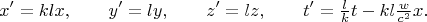 $$x'=klx,\qquad y'=ly,\qquad z'=lz,\qquad t'=\tfrac{l}{k}t-kl\tfrac{w}{c^2}x.$$