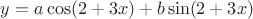 $y=a\cos(2+3x)+b\sin(2+3x)$