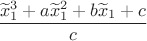 $$\frac{\widetilde x_1^3+a\widetilde x_1^2+b\widetilde x_1+c}{c}$$