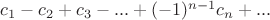 $c_1-c_2+c_3-...+(-1)^{n-1}c_n+...$