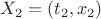 $X_2 = (t_2, x_2) $