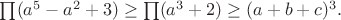 $\prod(a^5-a^2+3)\geq\prod(a^3+2)\geq(a+b+c)^3.$