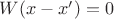 $W(x-x')=0$