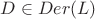 $D \in Der(L)$
