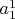 $a_1^1$