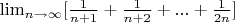 $\lim_{n\to \infty}[\frac{1}{n+1}+\frac{1}{n+2}+...+\frac{1}{2n}]$