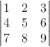 $\begin{vmatrix}
  1& 2& 3 \\
  4& 5& 6 \\
  7& 8& 9
\end{vmatrix}$
