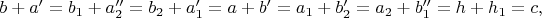 $b+a'=b_1+a_2''=b_2+a_1'=a+b'=a_1+b_2'=a_2+b_1''=h+h_1=c,$