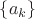 $\[\left\{ {{a_k}} \right\}\]$