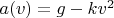 $a(v)=g-kv^2$
