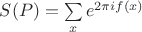 $S(P) = \sum\limits_{x}e^{2 \pi i f(x)}$