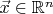 $\vec{x} \in \mathbb{R}^n$