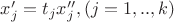 $x'_j=t_jx''_j,(j=1,..,k)$