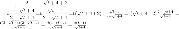 $t\cfrac{1+\cfrac{2}{\sqrt{t+4}}}{2-\sqrt{t+4}} =  $t\cfrac{\cfrac{\sqrt{t+4}+2}{\sqrt{t+4}}}{2-\sqrt{t+4}} = $t(\sqrt{t+4}+2):\frac{\sqrt{t+4}}{2-\sqrt{t+4}} = $t(\sqrt{t+4}+2)\frac{2-\sqrt{t+4}}{\sqrt{t+4}} = \frac{t(2+\sqrt{t+4})(2-\sqrt{t+4})}{\sqrt{t+4}} = \frac{t(4 -(t-4)}{\sqrt{t+4}} = \frac{t(8 -t)}{\sqrt{t+4}} 


$