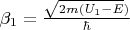 $\beta_1 = \frac{\sqrt{2m(U_1- E})}{\hbar}$