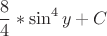$$\frac {8}{4}*\sin^4{y}+C