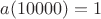 $a(10000)=1$
