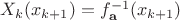 $X_k(x_{k+1})=f^{-1}_{\mathbf a}(x_{k+1})$