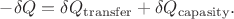 $-\delta Q=\delta Q_{\rm transfer} +\delta Q_{\rm capasity}.$