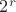 $2^r $