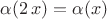 $\alpha(2\,x)=\alpha(x)$