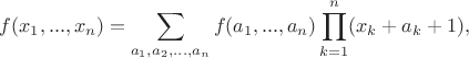 $f(x_1, ..., x_n) = \displaystyle\sum_{a_1, a_2, ..., a_n}f(a_1, ..., a_n)\displaystyle\prod_{k=1}^{n}(x_k + a_k + 1),$ $f(x_1, ..., x_n) = \displaystyle\sum_{a_1, a_2, ..., a_n}f(a_1, ..., a_n)\displaystyle\prod_{k=1}^{n}(x_k + a_k + 1),$