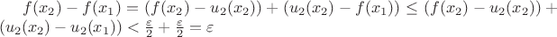 $f(x_2)-f(x_1)=(f(x_2)-u_2(x_2))+(u_2(x_2)-f(x_1))\le (f(x_2)-u_2(x_2))+(u_2(x_2)-u_2(x_1))<\frac{\varepsilon}2 +\frac{\varepsilon}2 =\varepsilon$