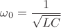$$\omega_0 = \frac {1} {\sqrt{LC}}$$