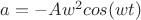 $a=-Aw^2cos(wt)$