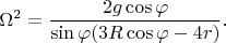 $$\Omega^2=\frac{2g\cos\varphi}{\sin\varphi(3R\cos\varphi-4r)}.$$