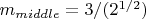 $m_{middle}=3/(2^{1/2})$