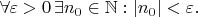$\forall \varepsilon >0\,  \exists n_0\in \mathbb N: |n_0|<\varepsilon.$